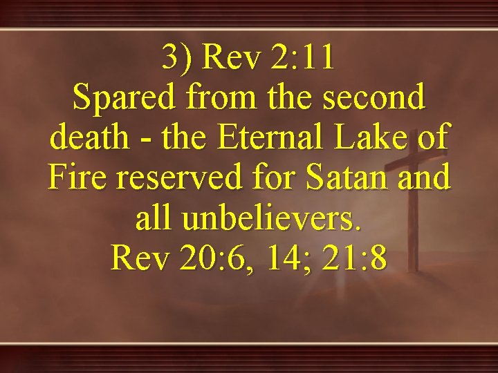 3) Rev 2: 11 Spared from the second death - the Eternal Lake of