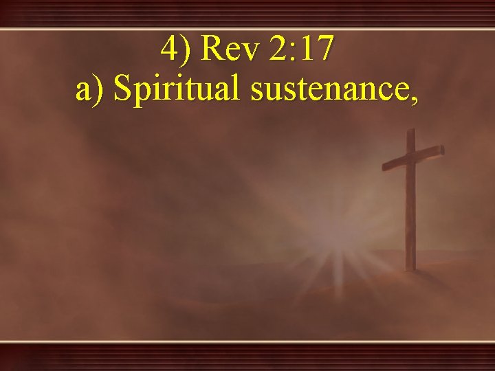 4) Rev 2: 17 a) Spiritual sustenance, 
