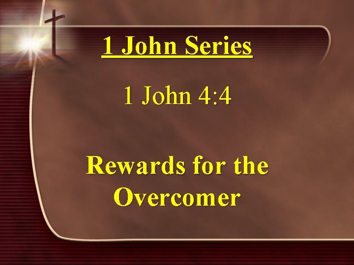 1 John Series 1 John 4: 4 Rewards for the Overcomer 