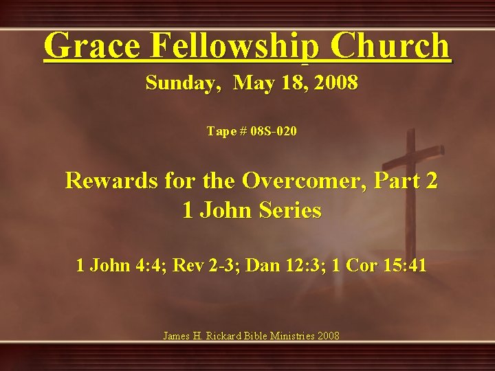 Grace Fellowship Church Sunday, May 18, 2008 Tape # 08 S-020 Rewards for the