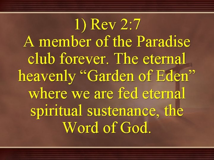 1) Rev 2: 7 A member of the Paradise club forever. The eternal heavenly