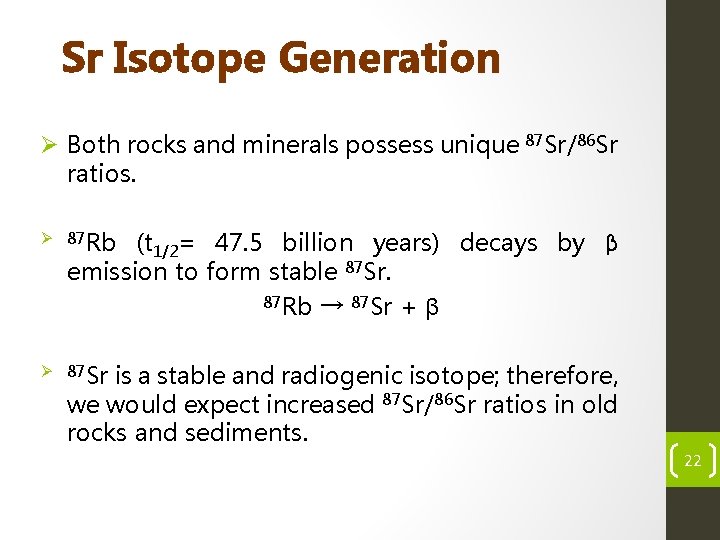 Sr Isotope Generation Ø Both rocks and minerals possess unique 87 Sr/86 Sr ratios.