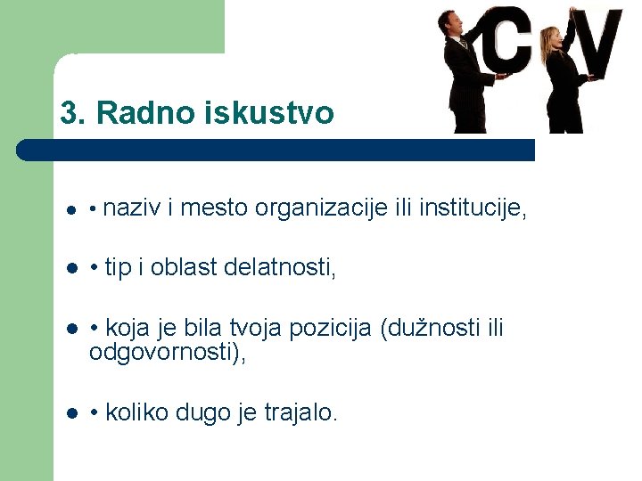 3. Radno iskustvo • naziv i mesto organizacije ili institucije, • tip i oblast