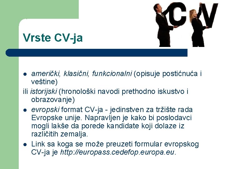 Vrste CV-ja američki, klasični, funkcionalni (opisuje postićnuća i veštine) ili istorijski (hronološki navodi prethodno