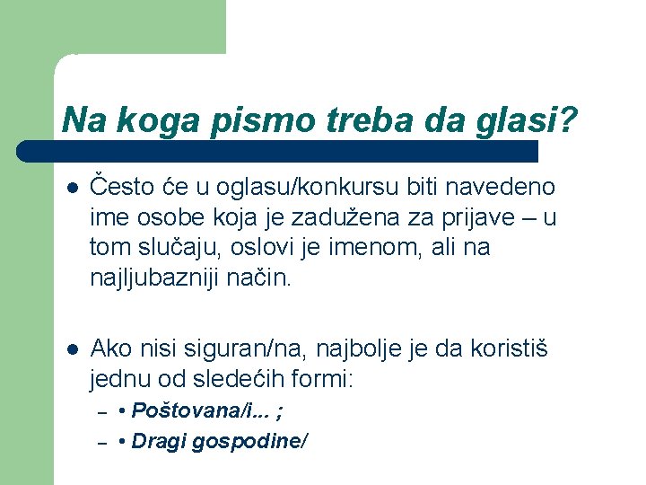 Na koga pismo treba da glasi? Često će u oglasu/konkursu biti navedeno ime osobe