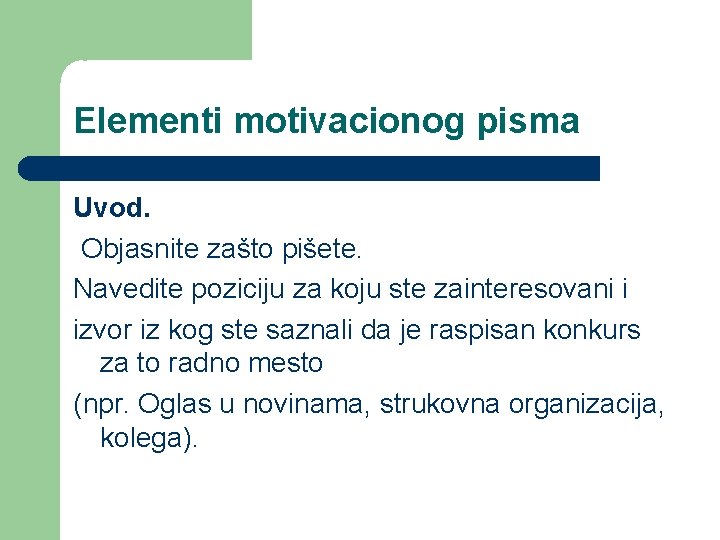 Elementi motivacionog pisma Uvod. Objasnite zašto pišete. Navedite poziciju za koju ste zainteresovani i