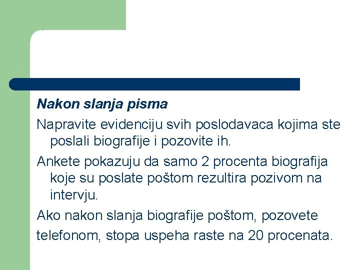 Nakon slanja pisma Napravite evidenciju svih poslodavaca kojima ste poslali biografije i pozovite ih.