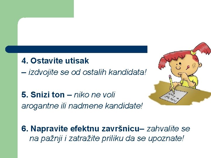 4. Ostavite utisak – izdvojite se od ostalih kandidata! 5. Snizi ton – niko