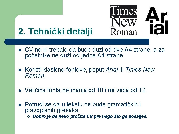 2. Tehnički detalji CV ne bi trebalo da bude duži od dve A 4