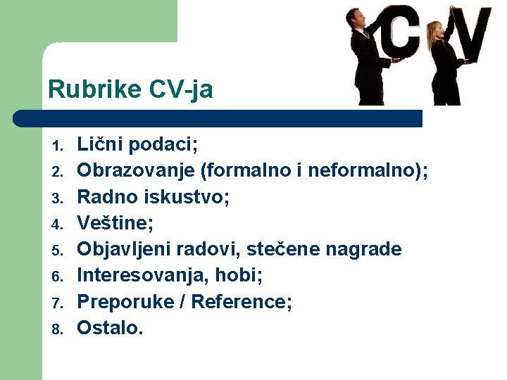 Rubrike CV-ja 1. 2. 3. 4. 5. 6. 7. 8. Lični podaci; Obrazovanje (formalno