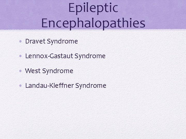 Epileptic Encephalopathies • Dravet Syndrome • Lennox-Gastaut Syndrome • West Syndrome • Landau-Kleffner Syndrome