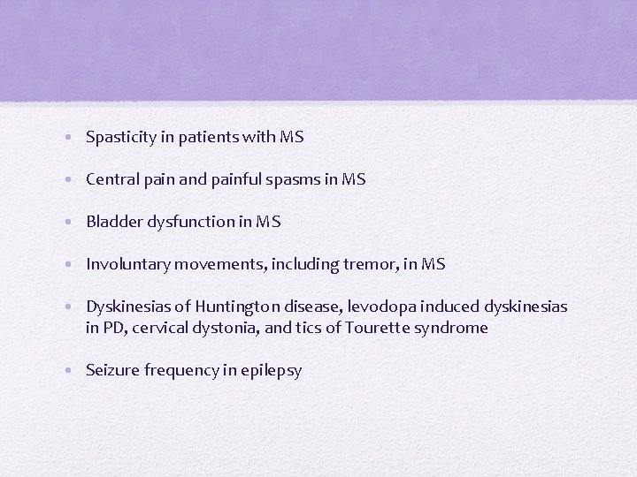  • Spasticity in patients with MS • Central pain and painful spasms in