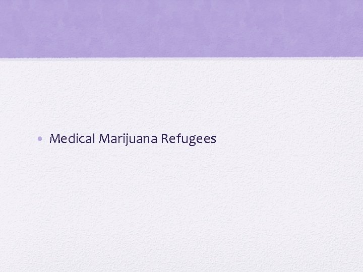  • Medical Marijuana Refugees 