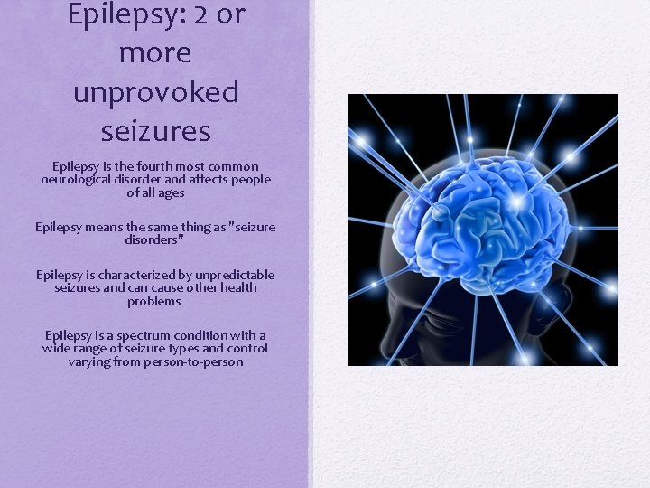 Epilepsy: 2 or more unprovoked seizures Epilepsy is the fourth most common neurological disorder