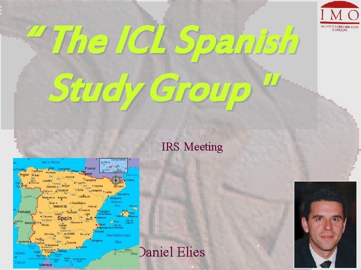 “ The ICL Spanish Study Group " IRS Meeting Daniel Elies 