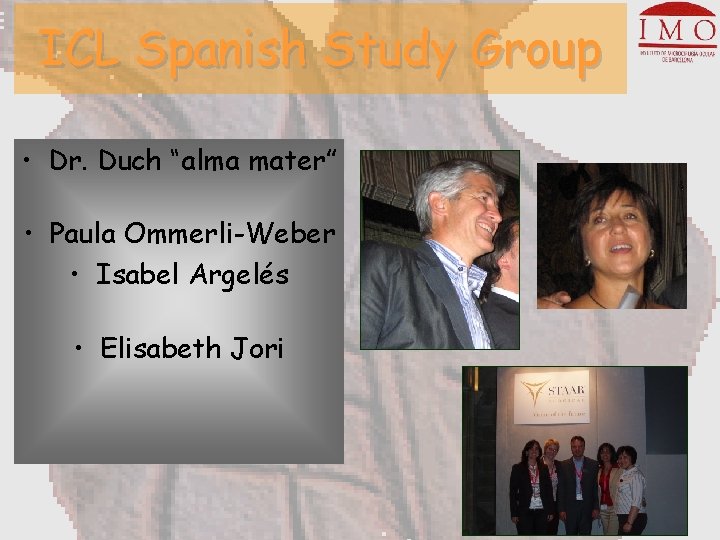 ICL Spanish Study Group • Dr. Duch “alma mater” • Paula Ommerli-Weber • Isabel
