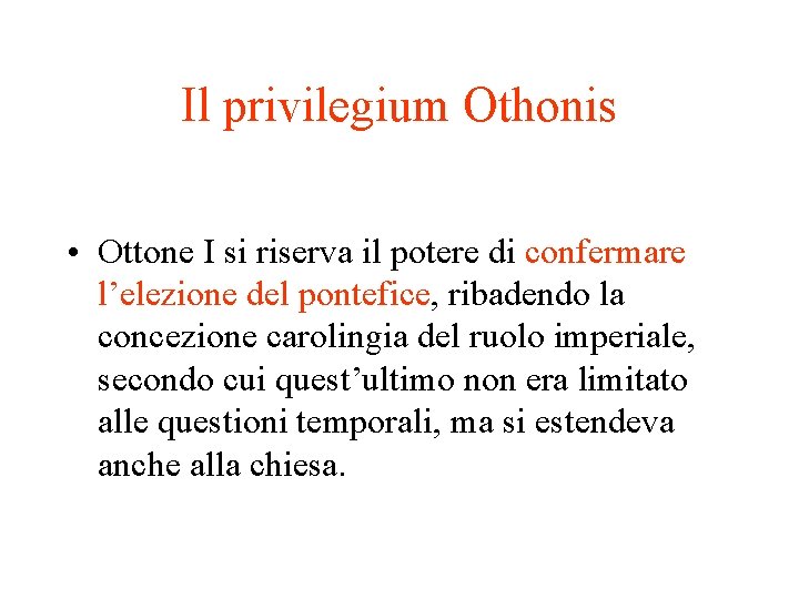 Il privilegium Othonis • Ottone I si riserva il potere di confermare l’elezione del