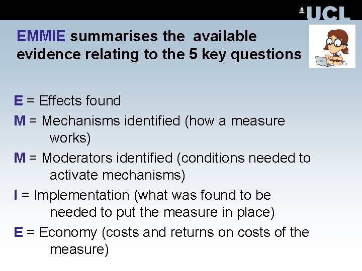 EMMIE summarises the available evidence relating to the 5 key questions E = Effects