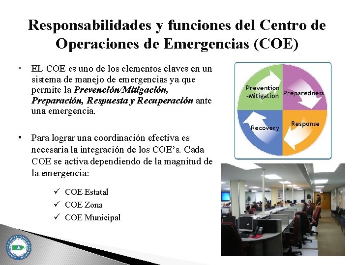 Responsabilidades y funciones del Centro de Operaciones de Emergencias (COE) • EL COE es