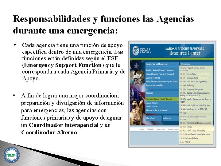 Responsabilidades y funciones las Agencias durante una emergencia: • Cada agencia tiene una función