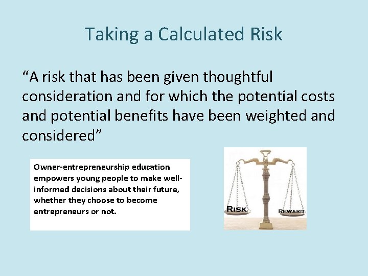 Taking a Calculated Risk “A risk that has been given thoughtful consideration and for