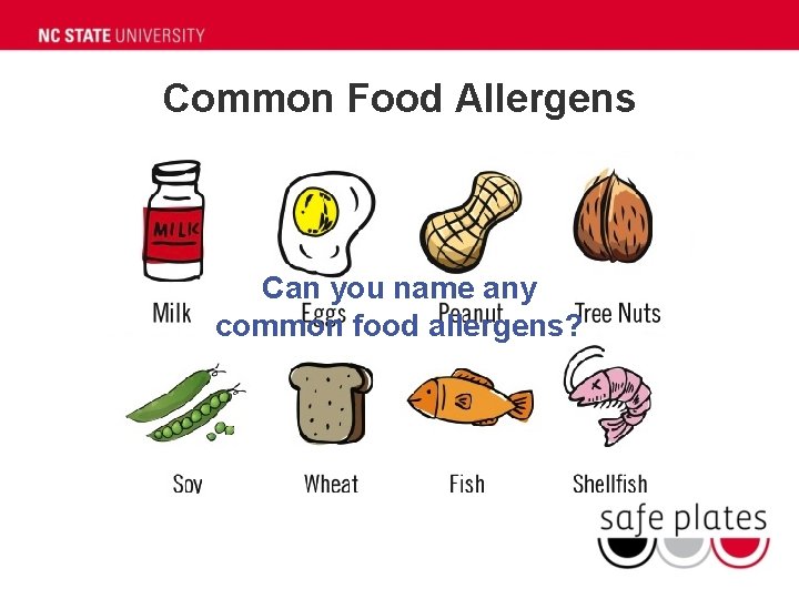 Common Food Allergens Can you name any common food allergens? 