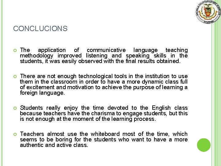 CONCLUCIONS The application of communicative language teaching methodology improved listening and speaking skills in