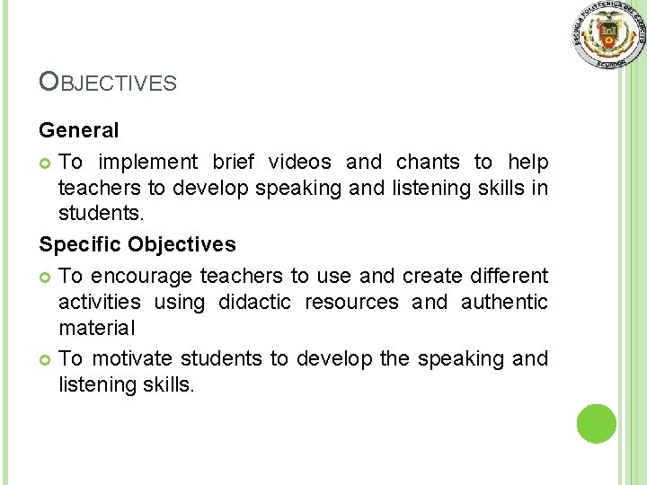 OBJECTIVES General To implement brief videos and chants to help teachers to develop speaking