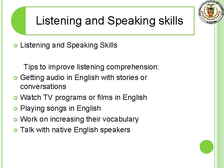 Listening and Speaking skills Listening and Speaking Skills Tips to improve listening comprehension: Getting