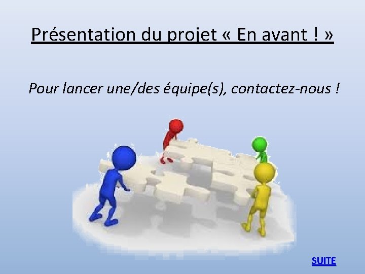 Présentation du projet « En avant ! » Pour lancer une/des équipe(s), contactez-nous !