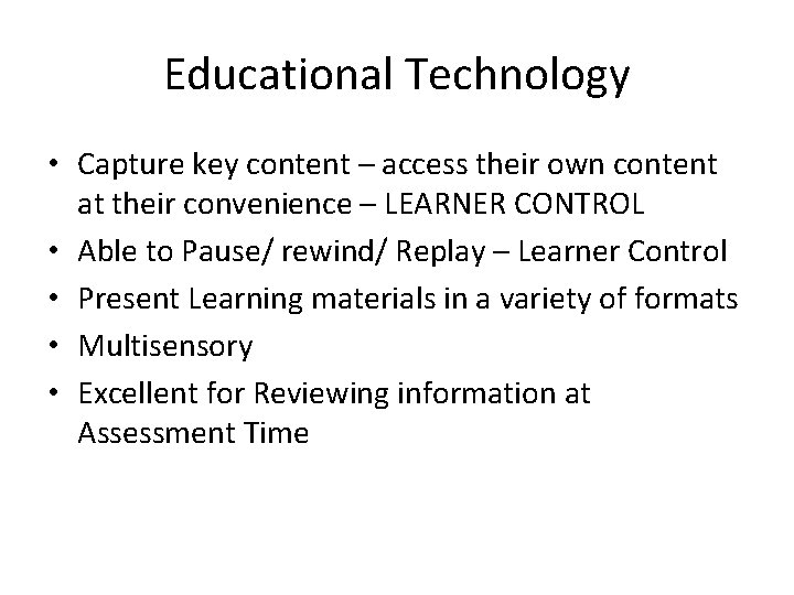 Educational Technology • Capture key content – access their own content at their convenience Educational Technology • Capture key content – access their own content at their convenience