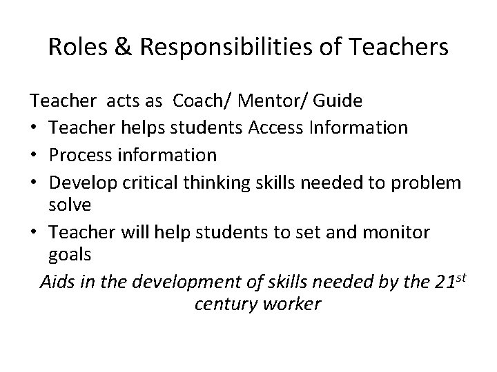 Roles & Responsibilities of Teachers Teacher acts as Coach/ Mentor/ Guide • Teacher helps Roles & Responsibilities of Teachers Teacher acts as Coach/ Mentor/ Guide • Teacher helps