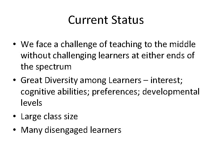 Current Status • We face a challenge of teaching to the middle without challenging Current Status • We face a challenge of teaching to the middle without challenging
