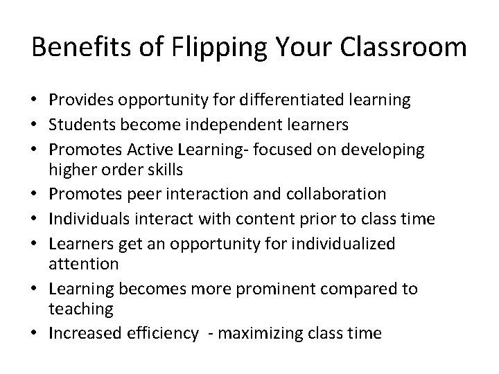 Benefits of Flipping Your Classroom • Provides opportunity for differentiated learning • Students become Benefits of Flipping Your Classroom • Provides opportunity for differentiated learning • Students become