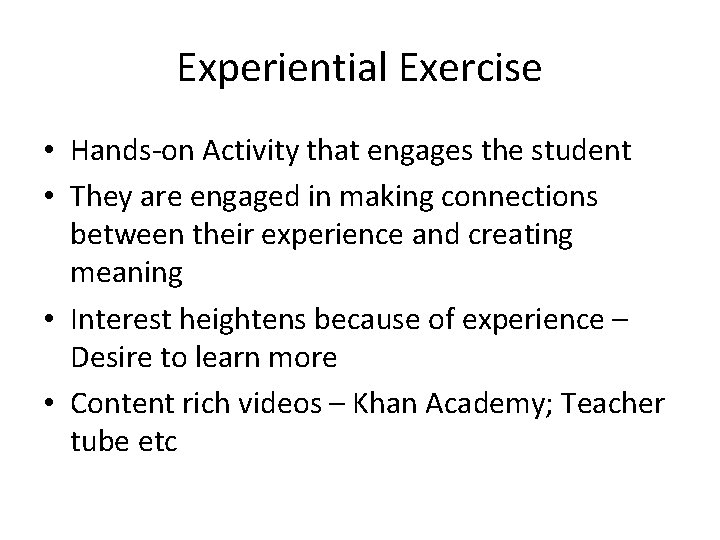 Experiential Exercise • Hands-on Activity that engages the student • They are engaged in Experiential Exercise • Hands-on Activity that engages the student • They are engaged in