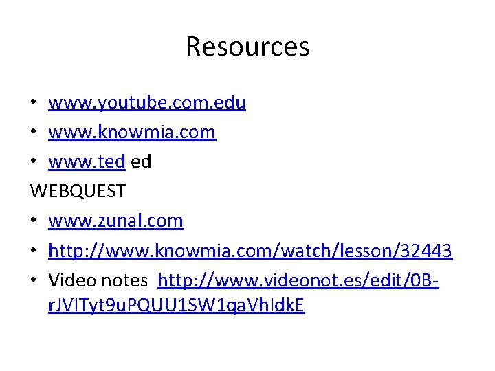 Resources • www. youtube. com. edu • www. knowmia. com • www. ted ed Resources • www. youtube. com. edu • www. knowmia. com • www. ted ed