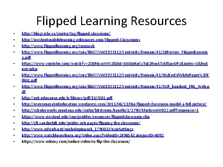 Flipped Learning Resources • • • • http: //blogs. ubc. ca/centre/tag/flipped-classroom/ http: //uwstoutmobilelearning. wikispaces. Flipped Learning Resources • • • • http: //blogs. ubc. ca/centre/tag/flipped-classroom/ http: //uwstoutmobilelearning. wikispaces.