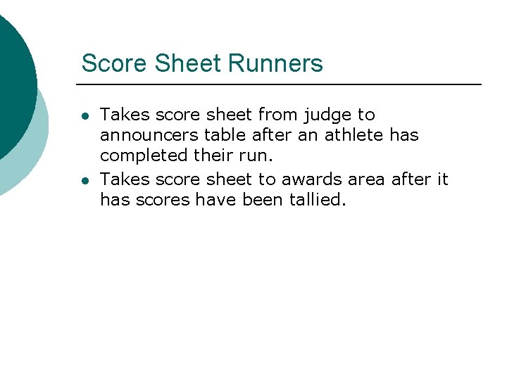 Score Sheet Runners l l Takes score sheet from judge to announcers table after Score Sheet Runners l l Takes score sheet from judge to announcers table after