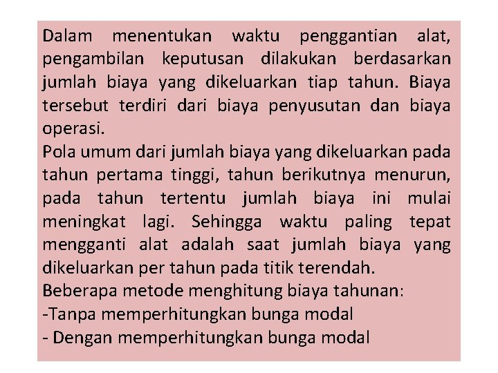 Dalam menentukan waktu penggantian alat, pengambilan keputusan dilakukan berdasarkan jumlah biaya yang dikeluarkan tiap