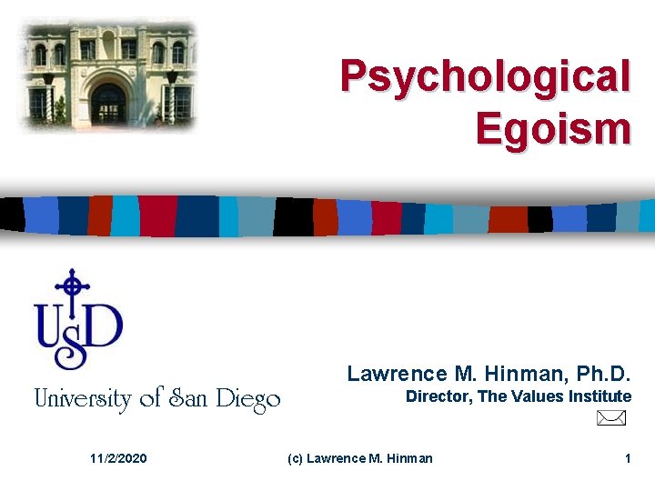 Psychological Egoism University of San Diego 11/2/2020 Lawrence M. Hinman, Ph. D. Director, The