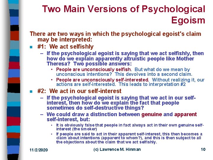 Two Main Versions of Psychological Egoism There are two ways in which the psychological