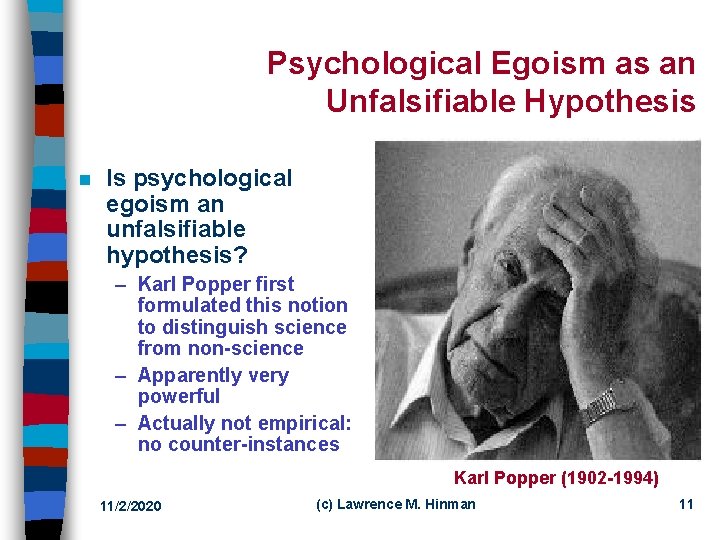 Psychological Egoism as an Unfalsifiable Hypothesis n Is psychological egoism an unfalsifiable hypothesis? –