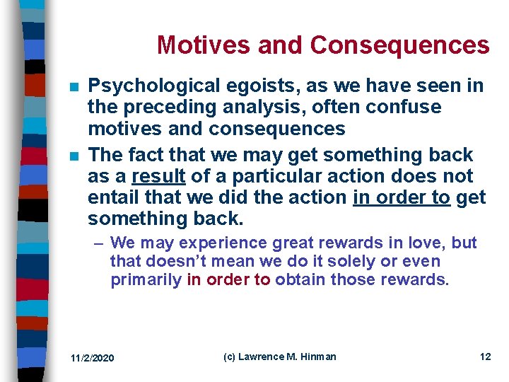 Motives and Consequences n n Psychological egoists, as we have seen in the preceding