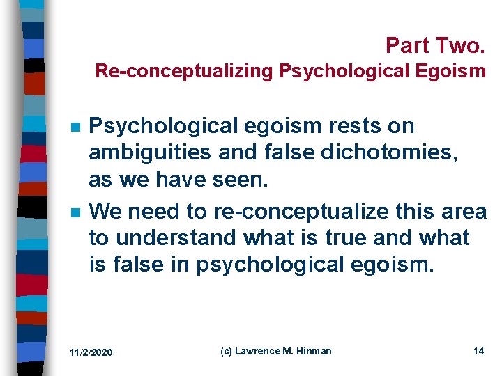 Part Two. Re-conceptualizing Psychological Egoism n n Psychological egoism rests on ambiguities and false