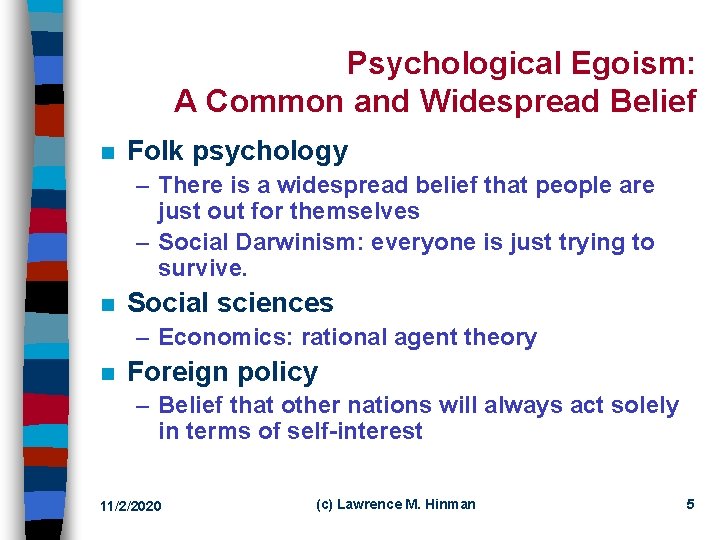 Psychological Egoism: A Common and Widespread Belief n Folk psychology – There is a