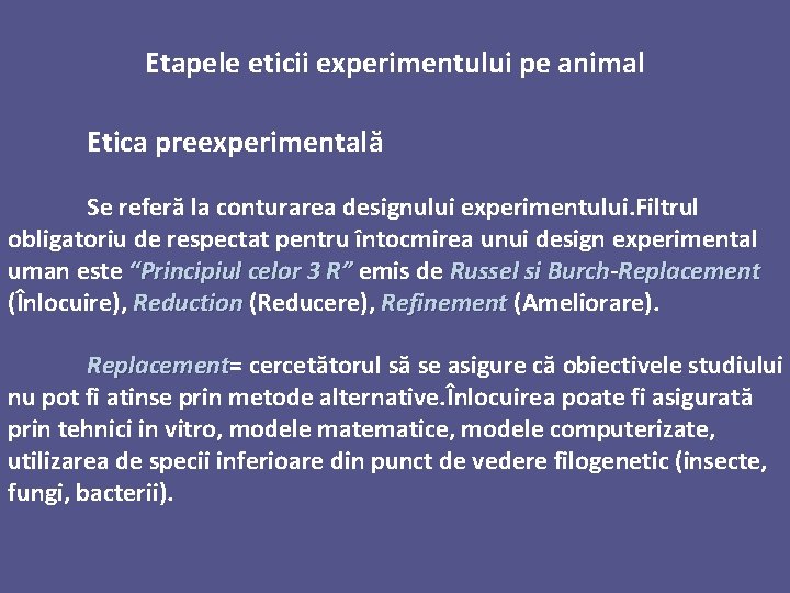 Etapele eticii experimentului pe animal Etica preexperimentală Se referă la conturarea designului experimentului. Filtrul