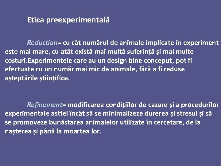 Etica preexperimentală Reduction= Reduction cu cât numărul de animale implicate în experiment este mai