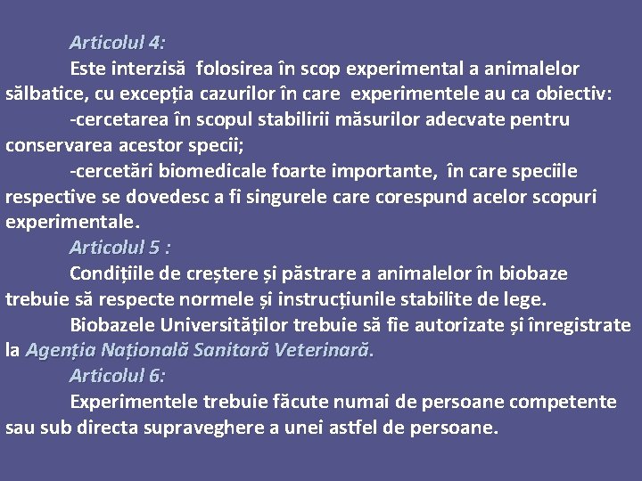 Articolul 4: Este interzisă folosirea în scop experimental a animalelor sălbatice, cu excepția cazurilor
