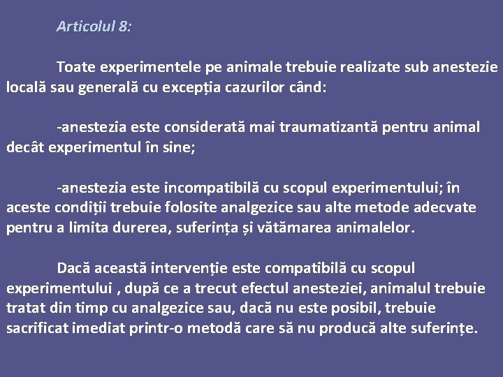 Articolul 8: Toate experimentele pe animale trebuie realizate sub anestezie locală sau generală cu