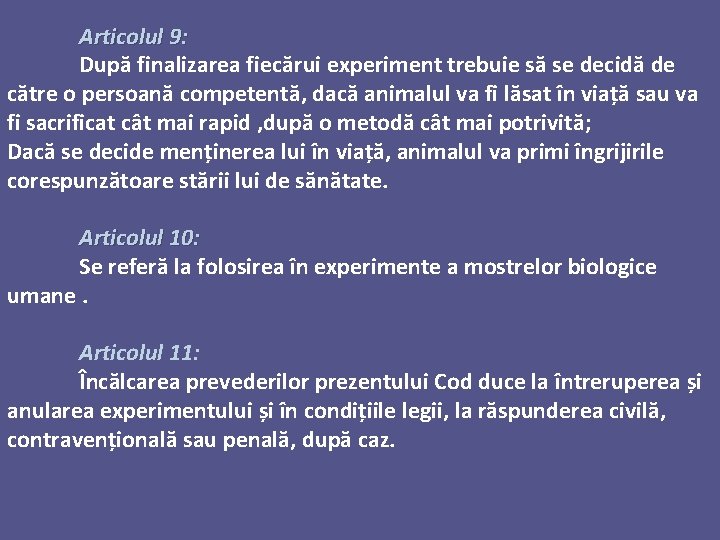 Articolul 9: După finalizarea fiecărui experiment trebuie să se decidă de către o persoană